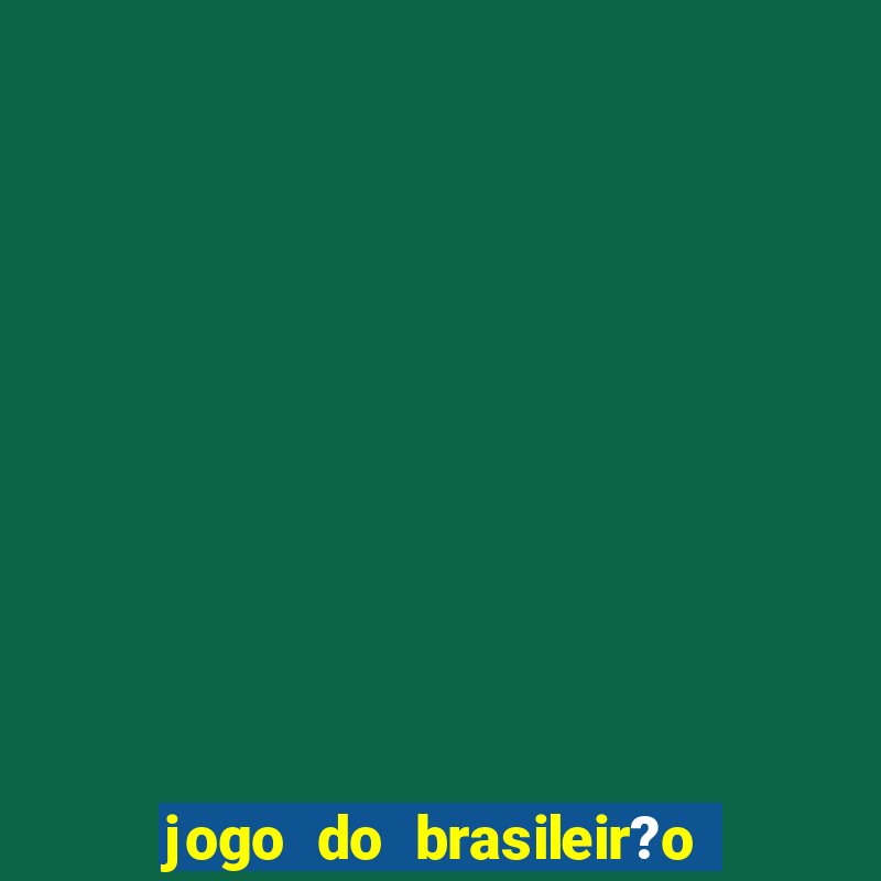 jogo do brasileir?o série a hoje