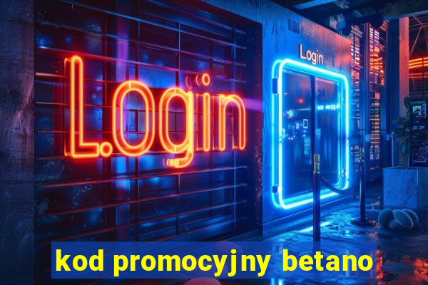 kod promocyjny betano