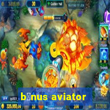 b么nus aviator