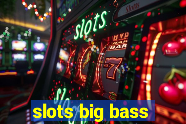 slots big bass