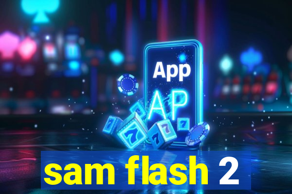 sam flash 2