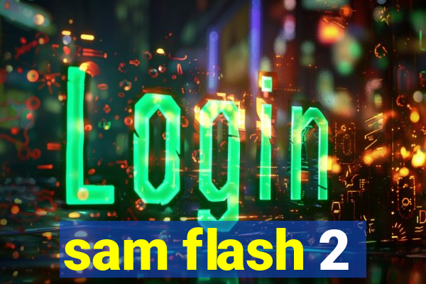 sam flash 2