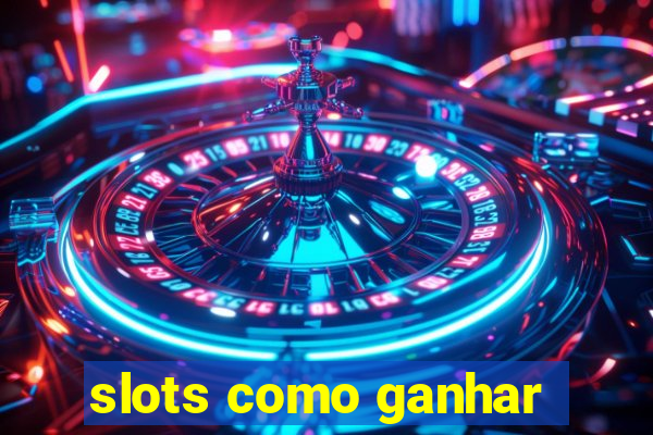 slots como ganhar