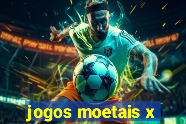 jogos moetais x