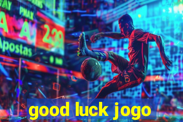 good luck jogo