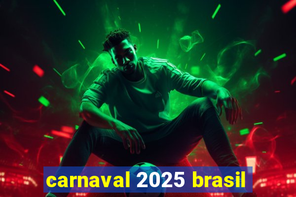 carnaval 2025 brasil