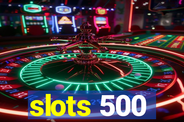 slots 500