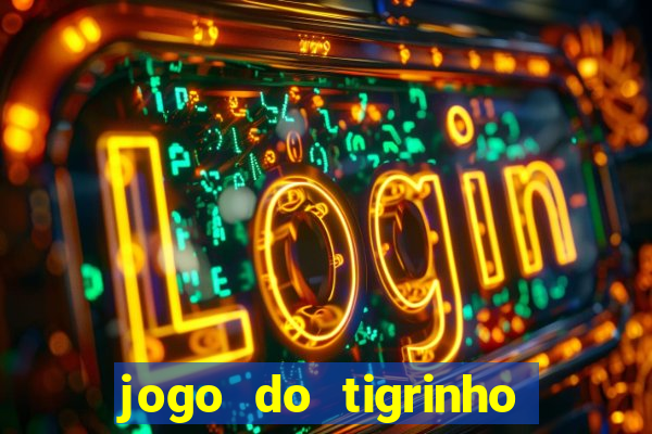 jogo do tigrinho com bonus sem deposito