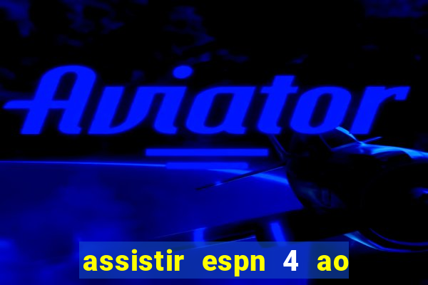 assistir espn 4 ao vivo grátis