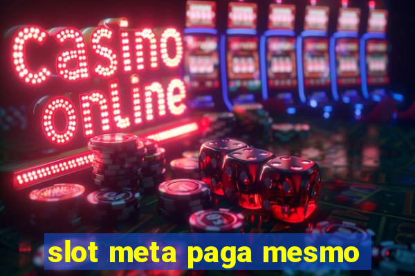 slot meta paga mesmo