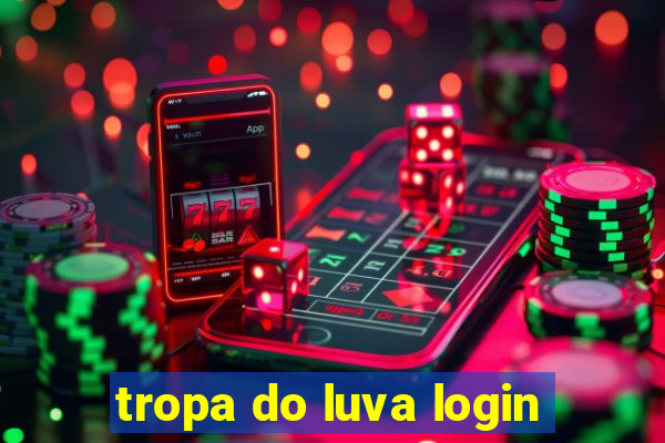 tropa do luva login