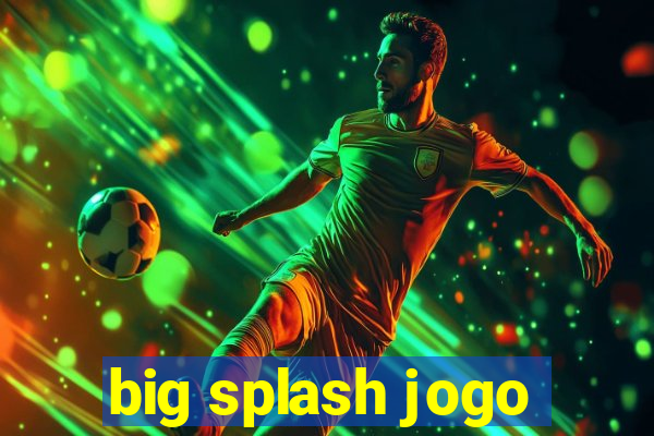 big splash jogo