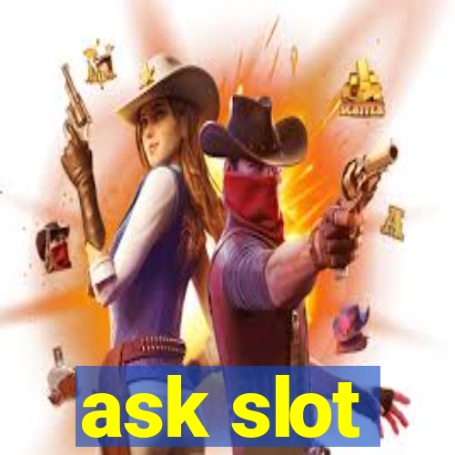 ask slot