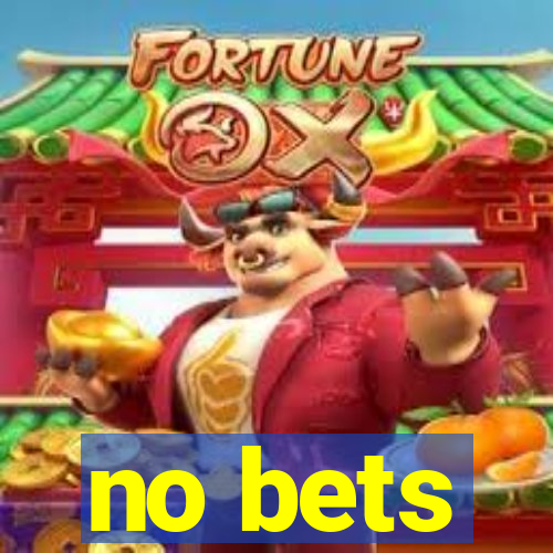 no bets