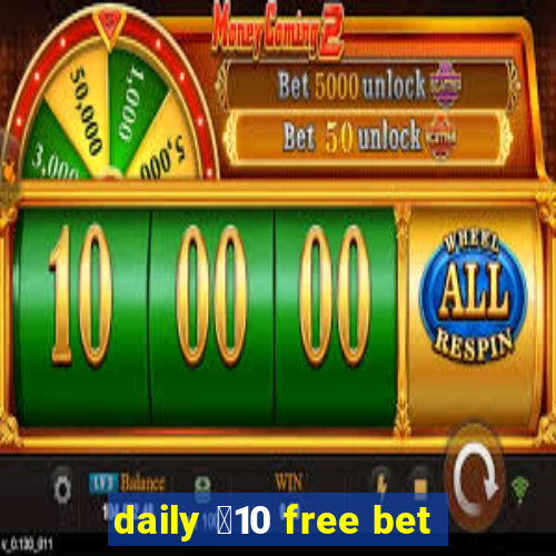 daily ￡10 free bet