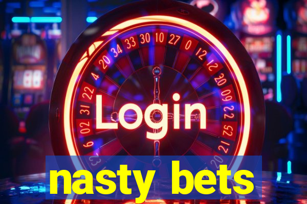 nasty bets