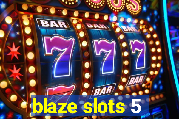 blaze slots 5