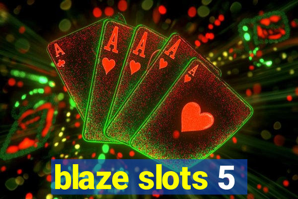 blaze slots 5