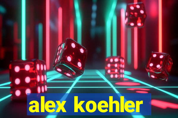 alex koehler