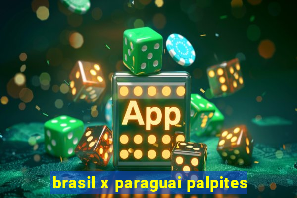 brasil x paraguai palpites