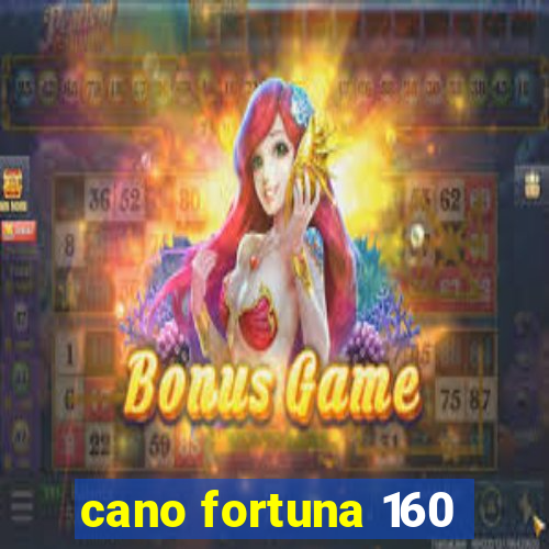 cano fortuna 160