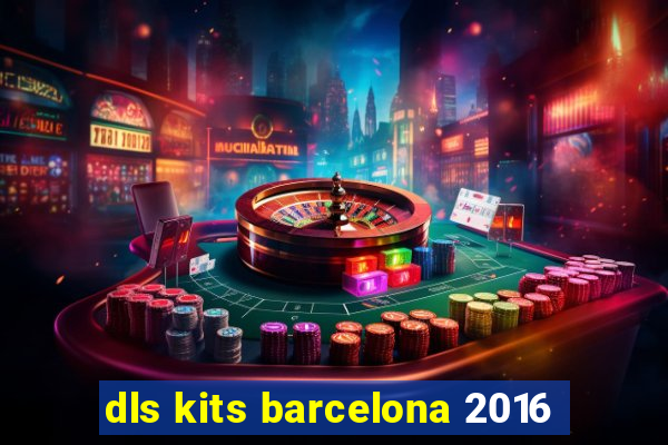 dls kits barcelona 2016