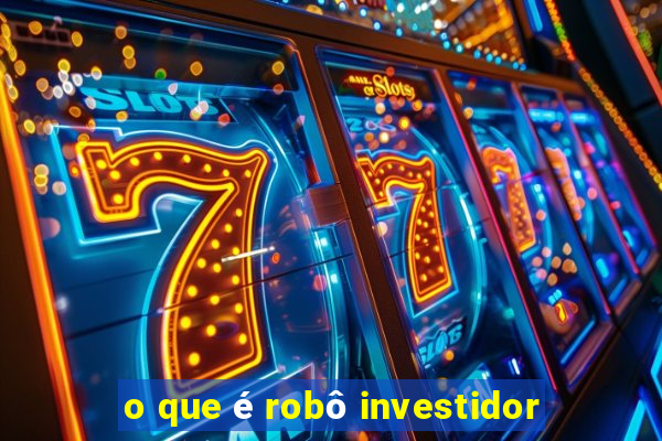 o que é robô investidor