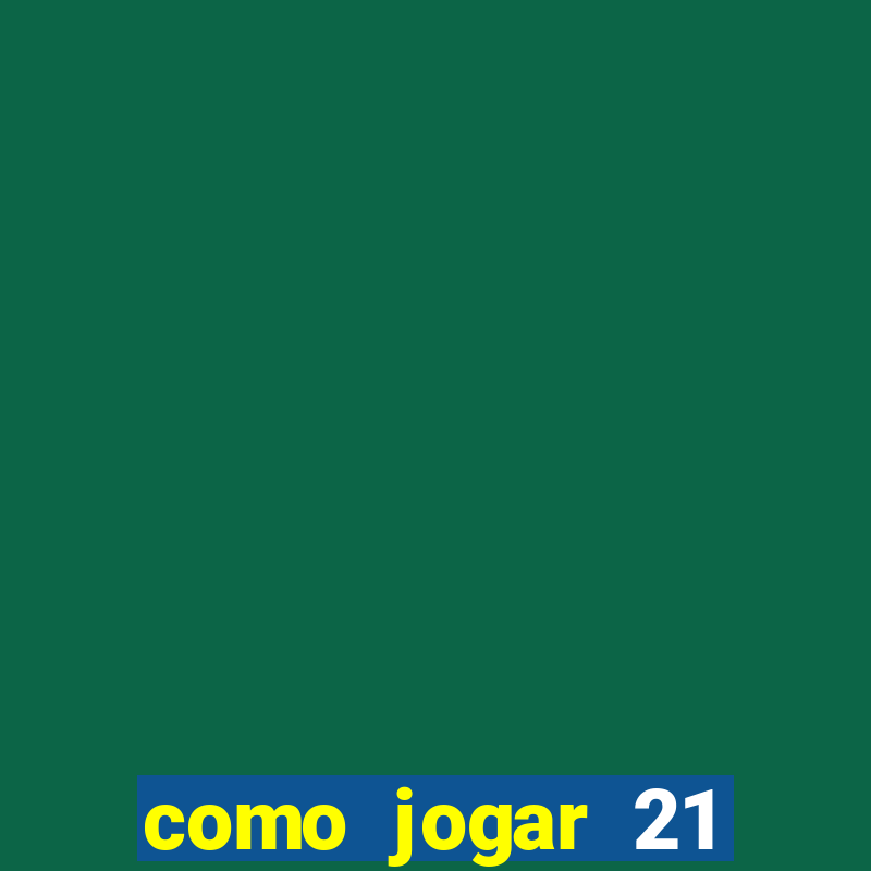 como jogar 21 contando cartas