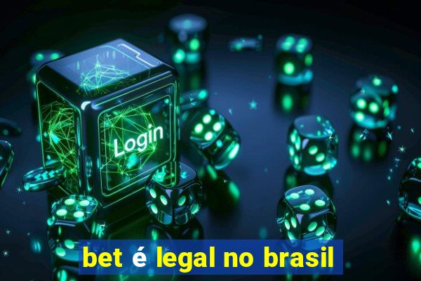 bet é legal no brasil