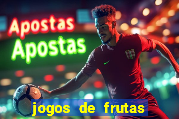 jogos de frutas para ganhar dinheiro