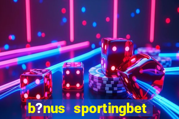 b?nus sportingbet como funciona