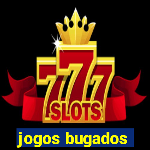 jogos bugados