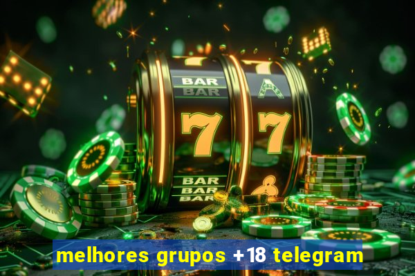 melhores grupos +18 telegram