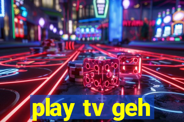 play tv geh