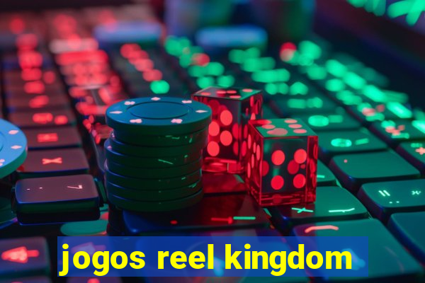 jogos reel kingdom