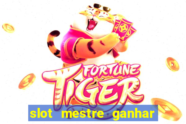 slot mestre ganhar dinheiro real