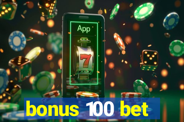 bonus 100 bet