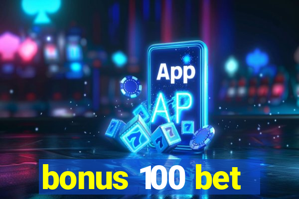 bonus 100 bet