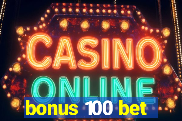 bonus 100 bet