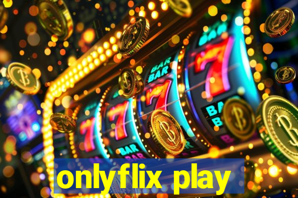 onlyflix play