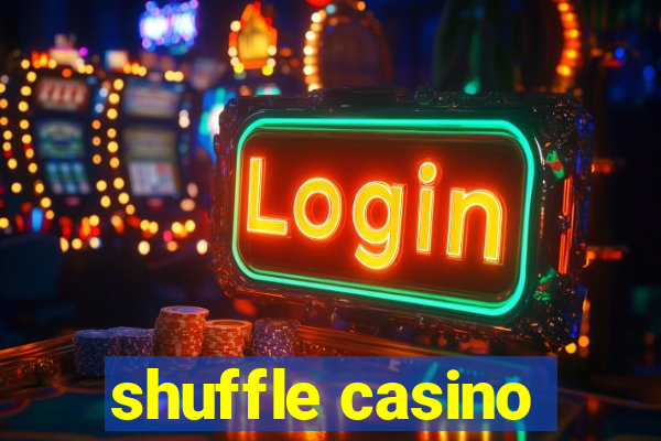 shuffle casino