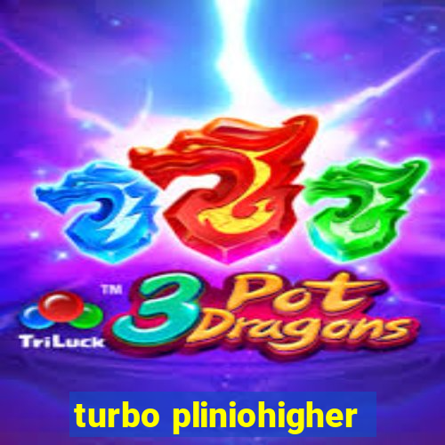 turbo pliniohigher