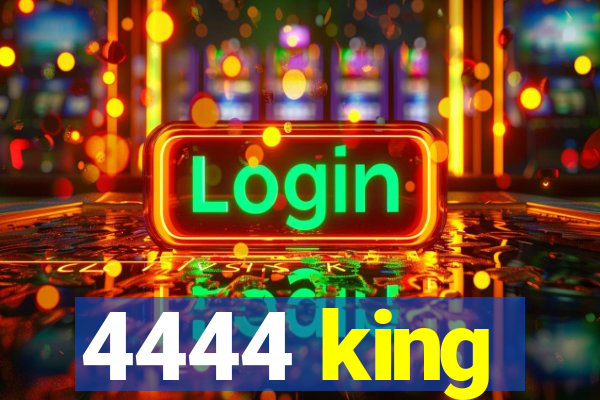 4444 king