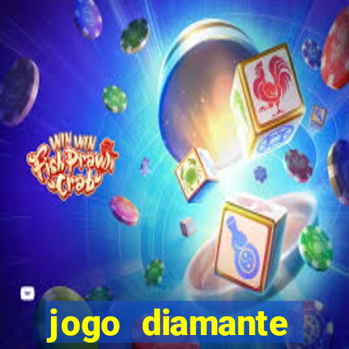 jogo diamante ganhar dinheiro