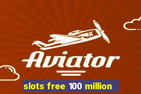 slots free 100 million