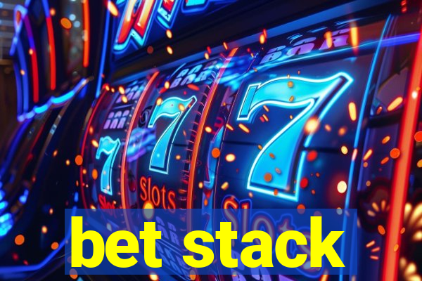 bet stack