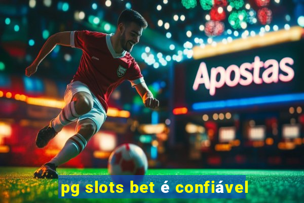 pg slots bet é confiável