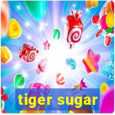 tiger sugar