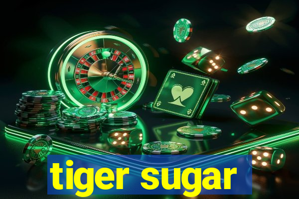 tiger sugar