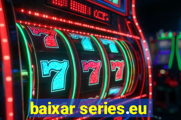 baixar series.eu